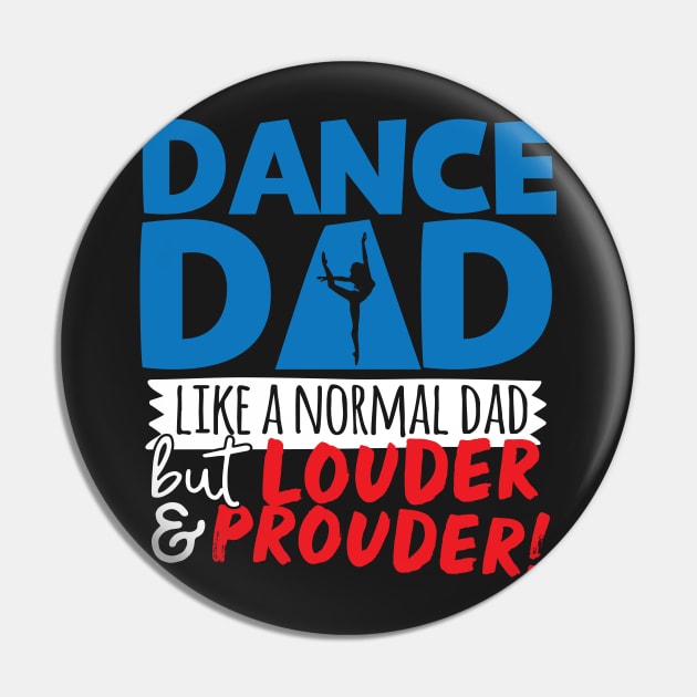 Dance Dad Like A Normal Dad But Louder & Prouder Pin by thingsandthings