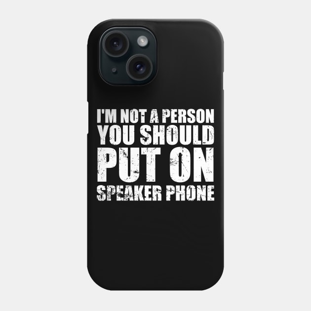 I'm Not a Person You Should Put On Speaker Phone funny Phone Case by greatnessprint