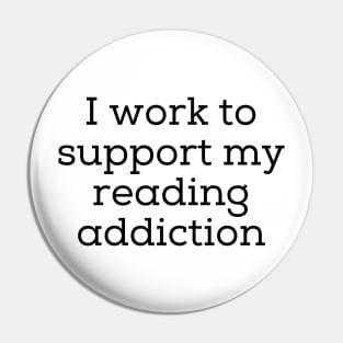 I Work To Support My Reading Addiction Pin