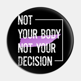 Protect Tennessee Women's Rights Not Your Body Not Your Decision Pin