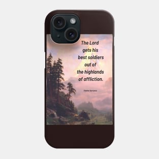 Spurgeon Quote "The Lord gets his best soldiers out of the highlands og affliction" Phone Case