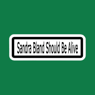 Sandra Bland Should Be Alive Sticker - Back T-Shirt