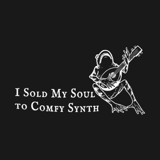 I Sold My Soul To Comfy Synth (white logo) T-Shirt