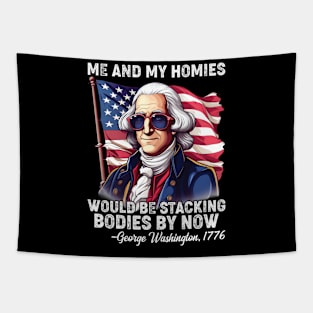 Me And My Homies Would Be Stacking Bodies George Washington Tapestry