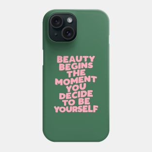 Beauty Begins the Moment You Decide to Be Yourself by The Motivated Type Phone Case