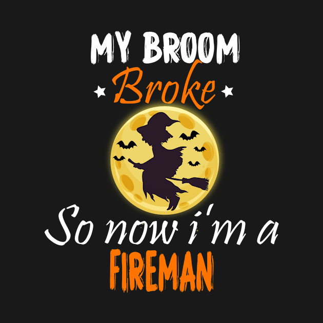 My Broom Broke So Now I'm A Fireman, Fireman halloween gift by foxfieldgear