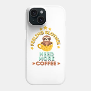 Feeling Slothee Need More Coffee Phone Case