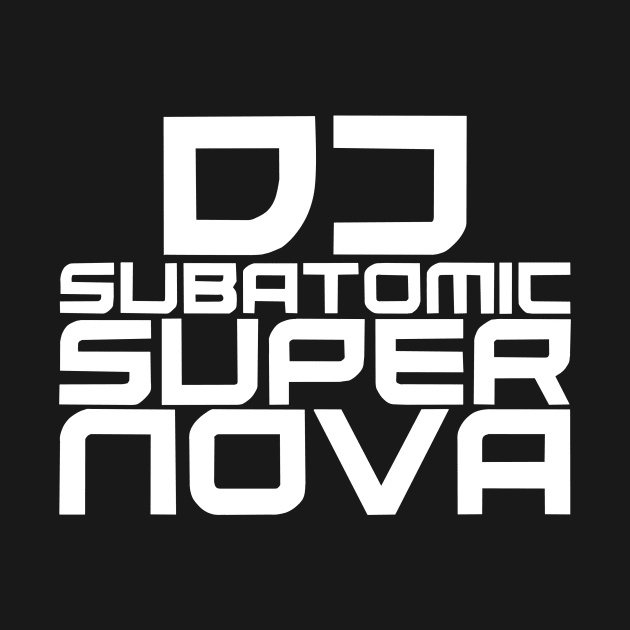DJ Subatomic Supernova - white by electrokoda