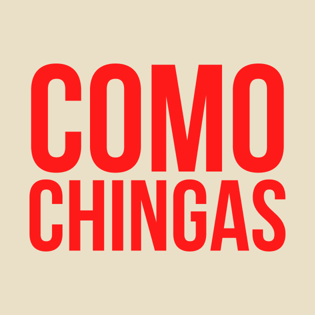 Como chingas by LatinaMerch