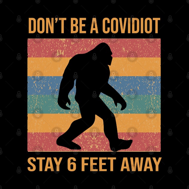 DON'T BE A COVIDIOT : STAY 6 FEET AWAY :quarantined gift for man, woman, girls, boys by Mosklis