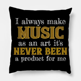 I always make music as an art it's never been a product for me II Pillow