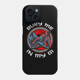 Bury Me In My Gi Brazil Jiu Jitsu MMA Martial Arts Phone Case