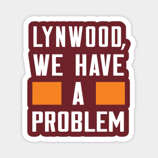 LYNWOOD, WE HAVE A PROBLEM Magnet