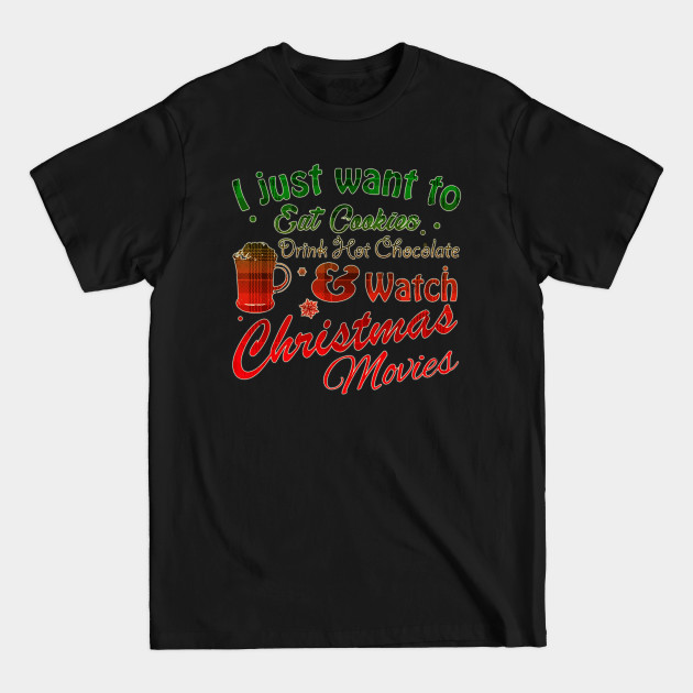 Discover I Just Want to Eat Cookies Drink Hot Chocolate & Watch Christmas Movies in Red/Green Plaid Text - Christmas Movies - T-Shirt