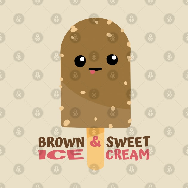 Brown And Sweet Ice Cream by KewaleeTee