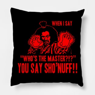 Who's The Master -  Sho Nuff Pillow