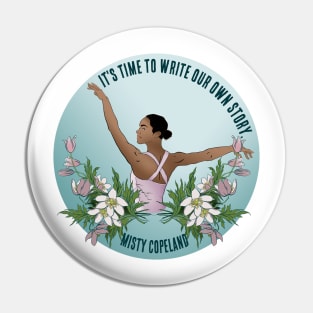 It's Time To Write Our Own Story - Misty Copeland Pin