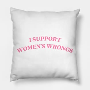 I support womens wrongs Pillow