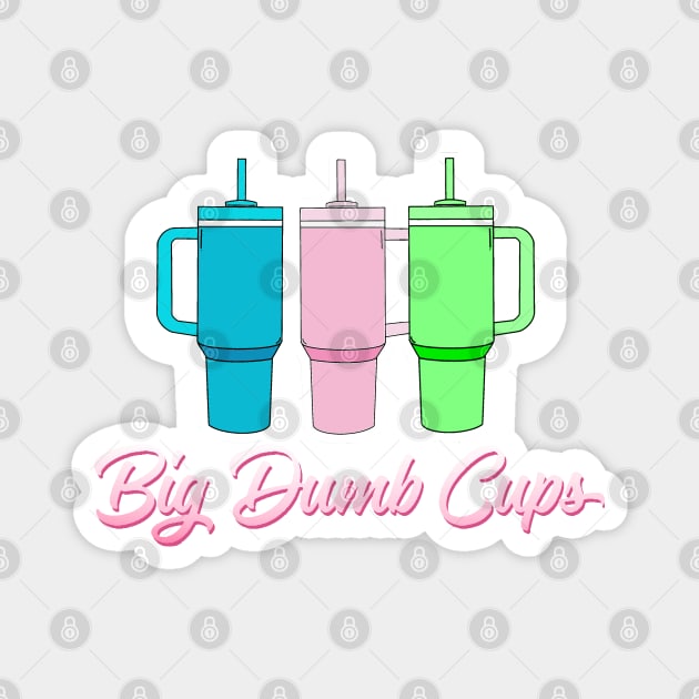 BIG DUMB CUPS Magnet by thedeuce