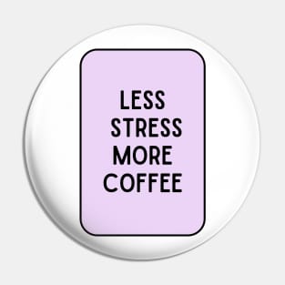 Less Stress More Coffee - Coffee Quotes Pin