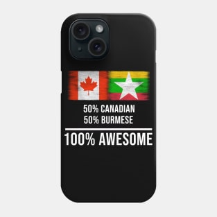 50% Canadian 50% Burmese 100% Awesome - Gift for Burmese Heritage From Myanmar Phone Case