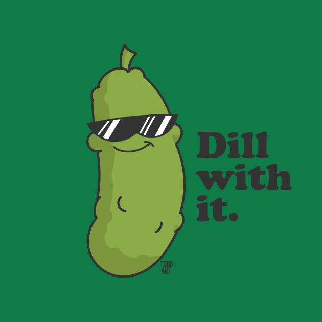 DILL WITH IT by toddgoldmanart