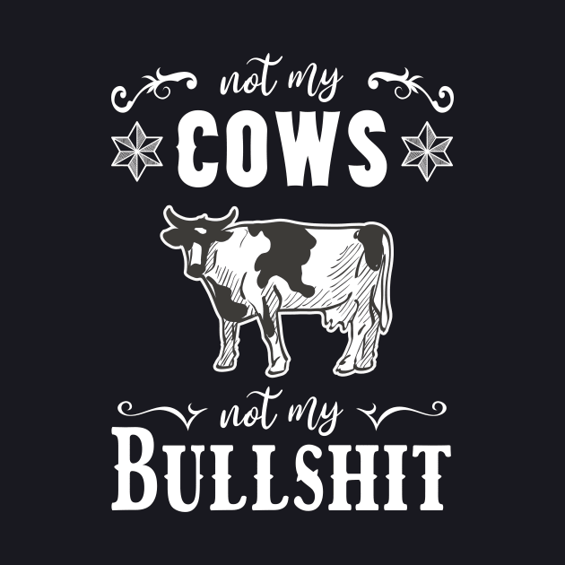 Not my Cows not my Bullshit by Foxxy Merch