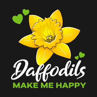 Daffodils make me Happy flower T-Shirt