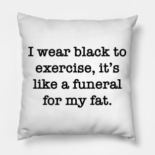 I wear black to exercise Pillow