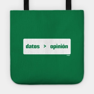 Datos son mejor que opinión (Data > Opinion,  Spanish, Green) Tote