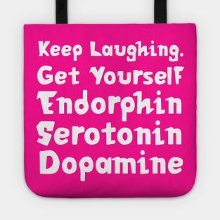 Keep Laughing. Get Yourself Endorphin Serotonin Dopamine | Quotes | Hot Pink Tote