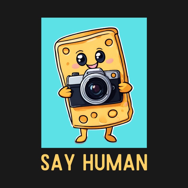 Say Human | Cheese Pun by Allthingspunny