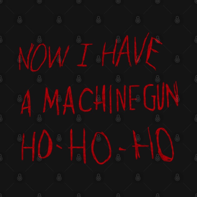 Now I Have a Machine Gun Ho Ho Ho by carcinojen