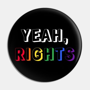 Yeah, rights - lgbtq pride - equality - sarastic Pin