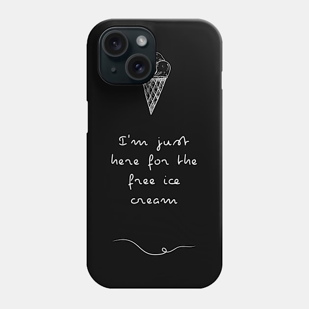 I'm just here for the free Ice Cream | Ice cream lover gift Phone Case by Food in a Can