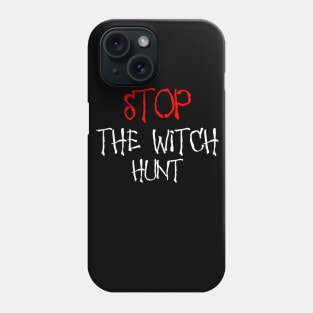 Stop The Witch Hunt Phone Case