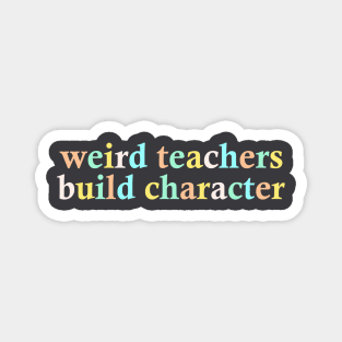 Weird Teachers Build Character Magnet