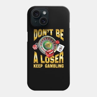 don't be a loser keep gambling Phone Case