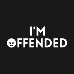 I'm Offended T-Shirt