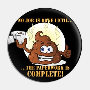 No Job is Done Until the Paperwork is Complete - Shit Emoji Pin