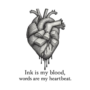 Ink is my blood, words are my heartbeat T-Shirt
