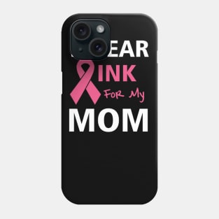 I Wear Pink For My Mom Phone Case