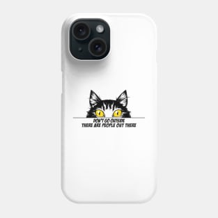 Don't Go Outside There Are People Out There Phone Case