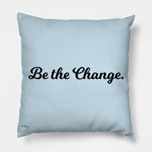 Quotes - Be The Change Pillow