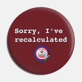 Sorry I've Recalculated - Biden Pin