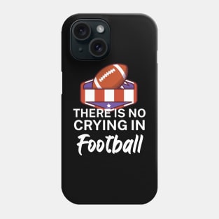 There is no crying in football Phone Case