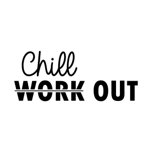 chill out instead of work out T-Shirt