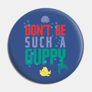 Don't be such a Guppy! Pin