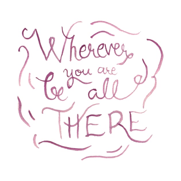 Wherever You Are Be All There by GabCJ