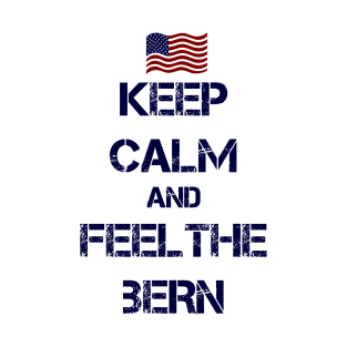 Keep Calm and Feel The Bern T-Shirt